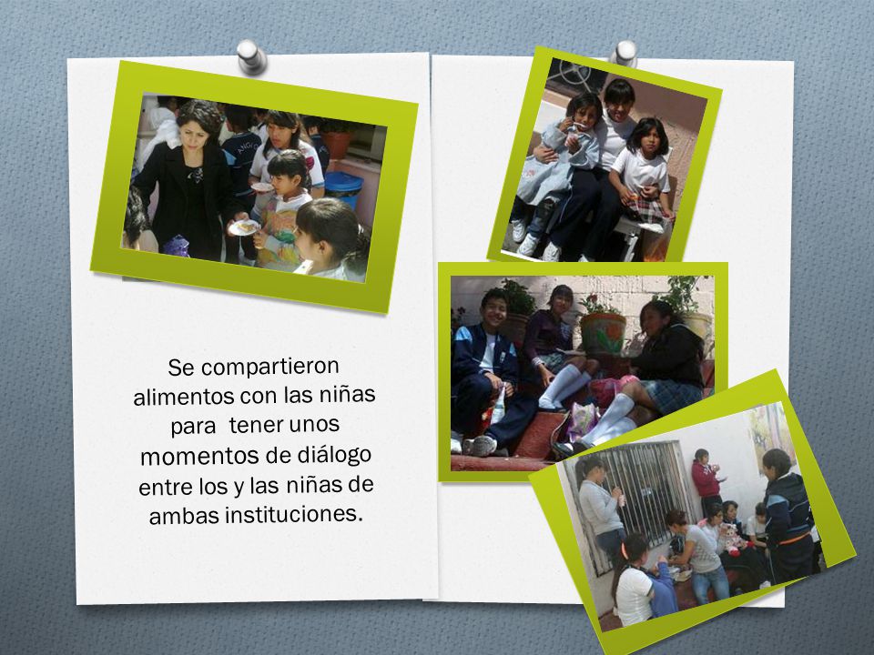 Se compartieron alimentos con las niñas para tener unos momentos de diálogo entre los y las niñas de ambas instituciones.
