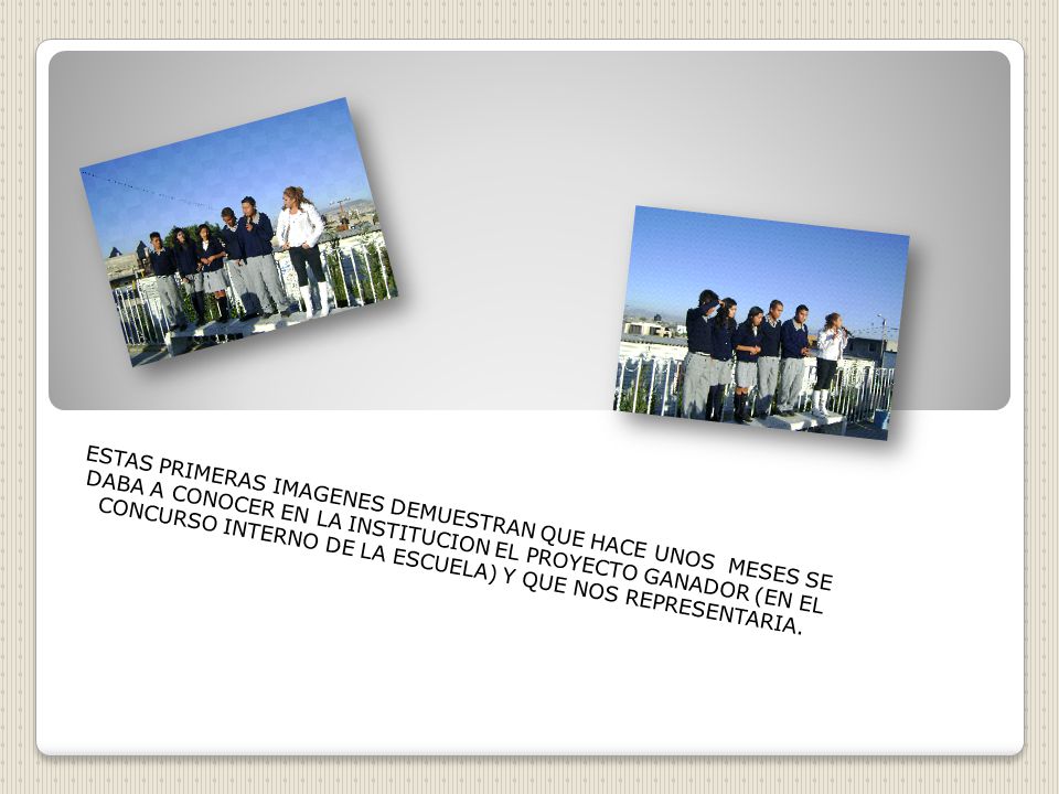 ESTAS PRIMERAS IMAGENES DEMUESTRAN QUE HACE UNOS MESES SE DABA A CONOCER EN LA INSTITUCION EL PROYECTO GANADOR (EN EL CONCURSO INTERNO DE LA ESCUELA) Y QUE NOS REPRESENTARIA.