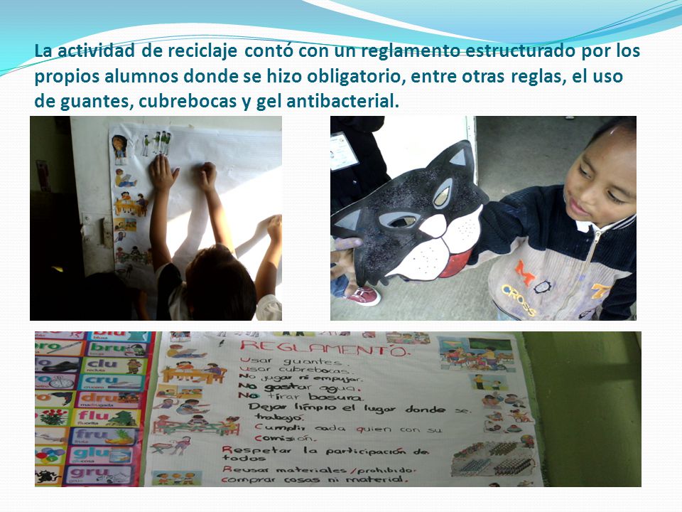 La actividad de reciclaje contó con un reglamento estructurado por los propios alumnos donde se hizo obligatorio, entre otras reglas, el uso de guantes, cubrebocas y gel antibacterial.