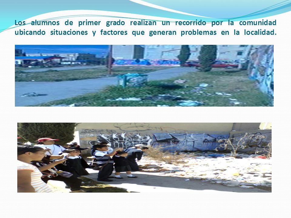 Los alumnos de primer grado realizan un recorrido por la comunidad ubicando situaciones y factores que generan problemas en la localidad.