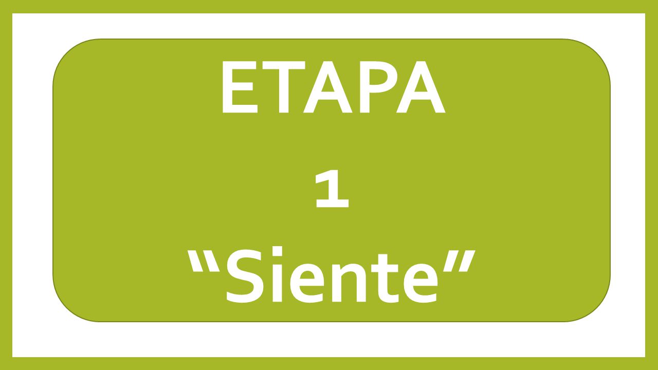 ETAPA 1 Siente