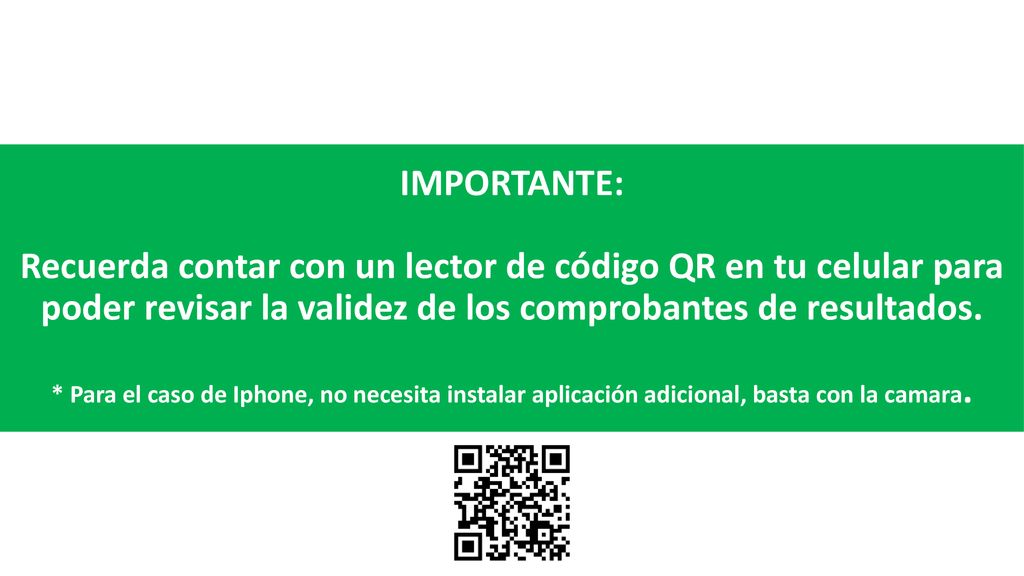 IMPORTANTE: Recuerda contar con un lector de código QR en tu celular para poder revisar la validez de los comprobantes de resultados.