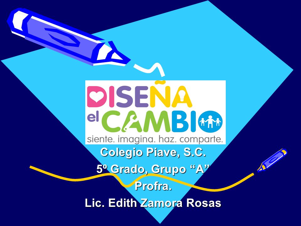 Colegio Piave, S.C. 5º Grado, Grupo A Profra. Lic. Edith Zamora Rosas