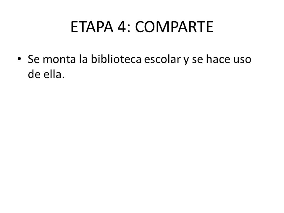 ETAPA 4: COMPARTE Se monta la biblioteca escolar y se hace uso de ella.