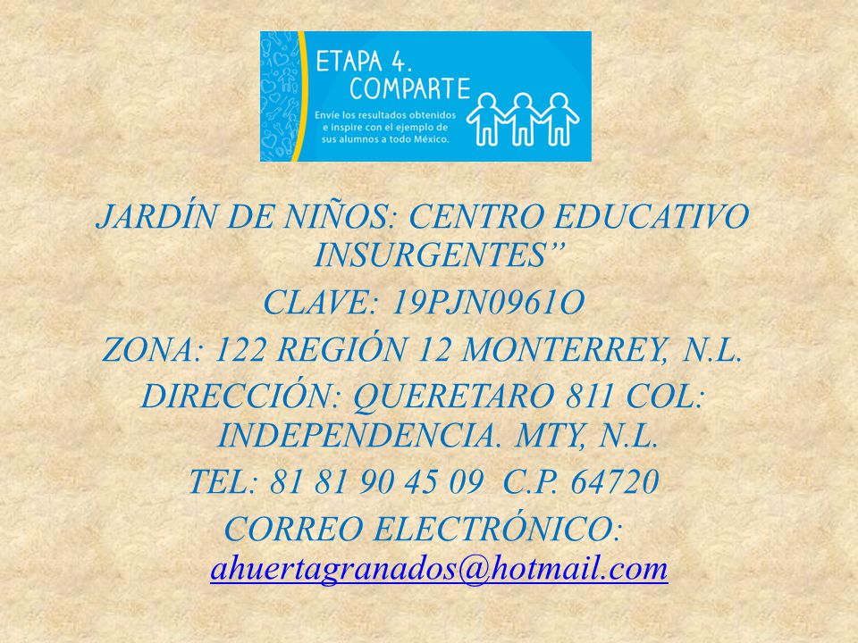 JARDÍN DE NIÑOS: CENTRO EDUCATIVO INSURGENTES CLAVE: 19PJN0961O ZONA: 122 REGIÓN 12 MONTERREY, N.L.
