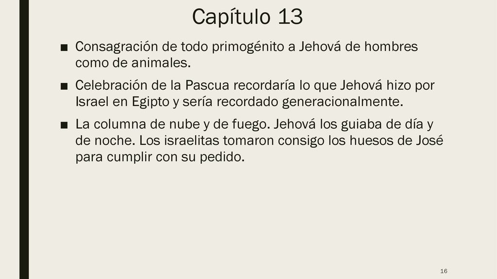 Capítulo 13 Consagración de todo primogénito a Jehová de hombres como de animales.