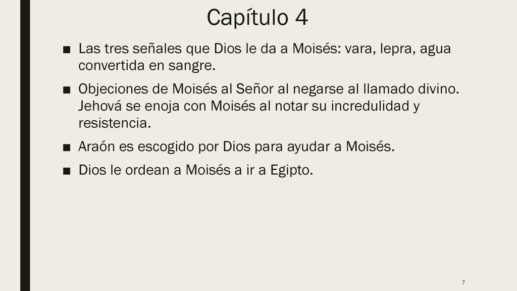Capítulo 4 Las tres señales que Dios le da a Moisés: vara, lepra, agua convertida en sangre.
