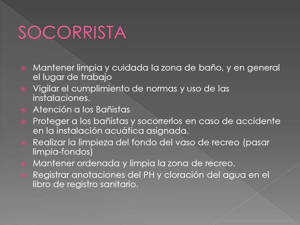 SOCORRISTA Mantener limpia y cuidada la zona de baño, y en general el lugar de trabajo.
