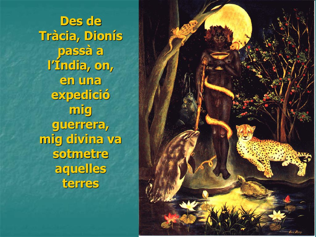 Des de Tràcia, Dionís passà a l’Índia, on, en una expedició mig guerrera, mig divina va sotmetre aquelles terres