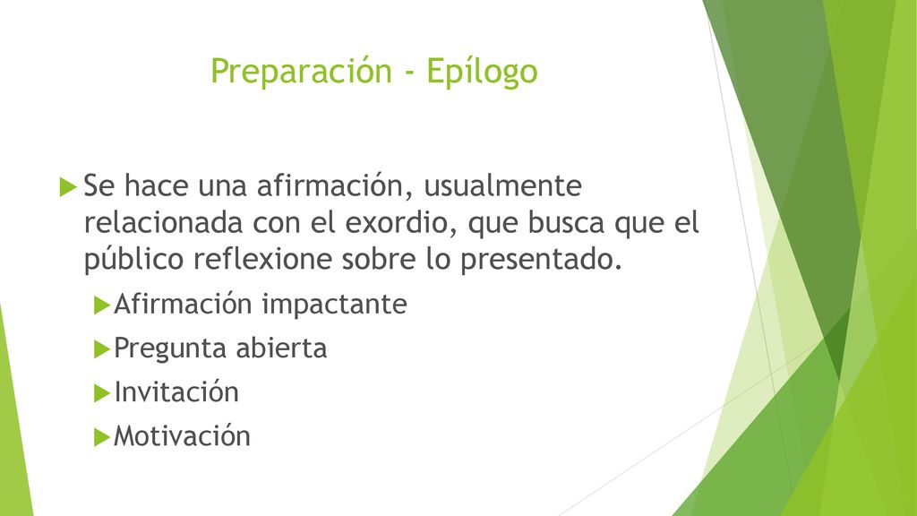 Preparación - Epílogo Se hace una afirmación, usualmente relacionada con el exordio, que busca que el público reflexione sobre lo presentado.