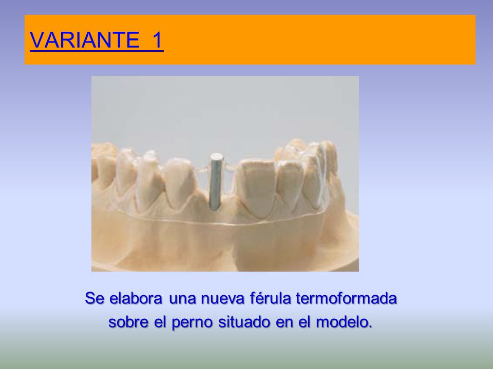 VARIANTE 1 Se elabora una nueva férula termoformada