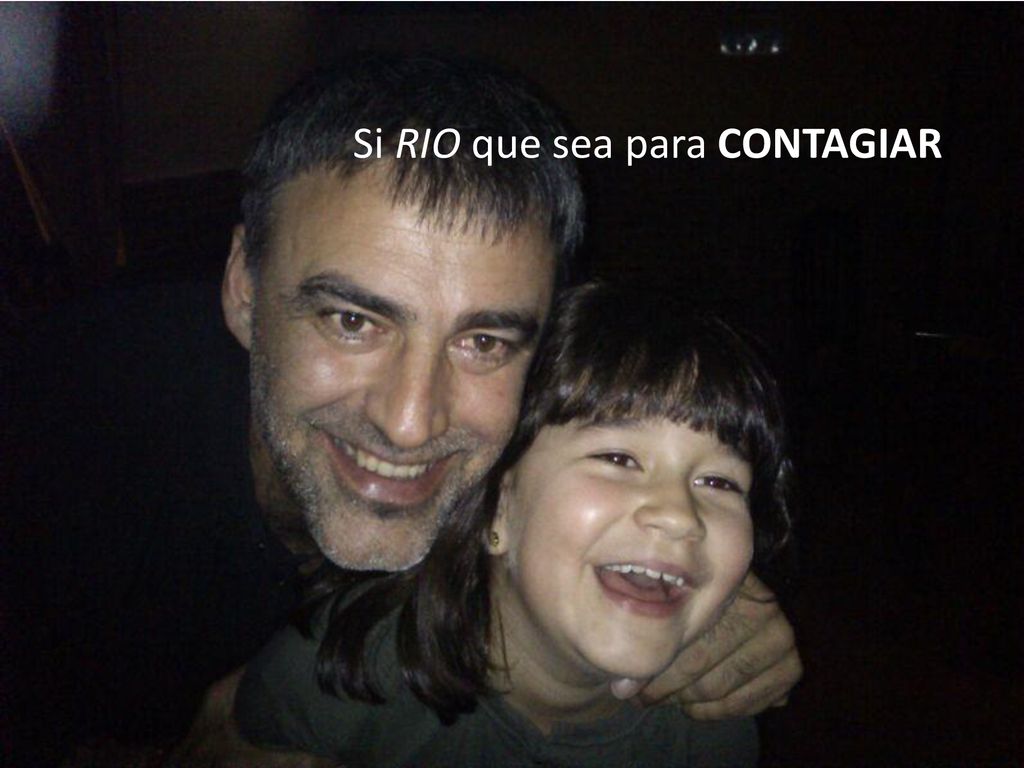 Si RIO que sea para CONTAGIAR.