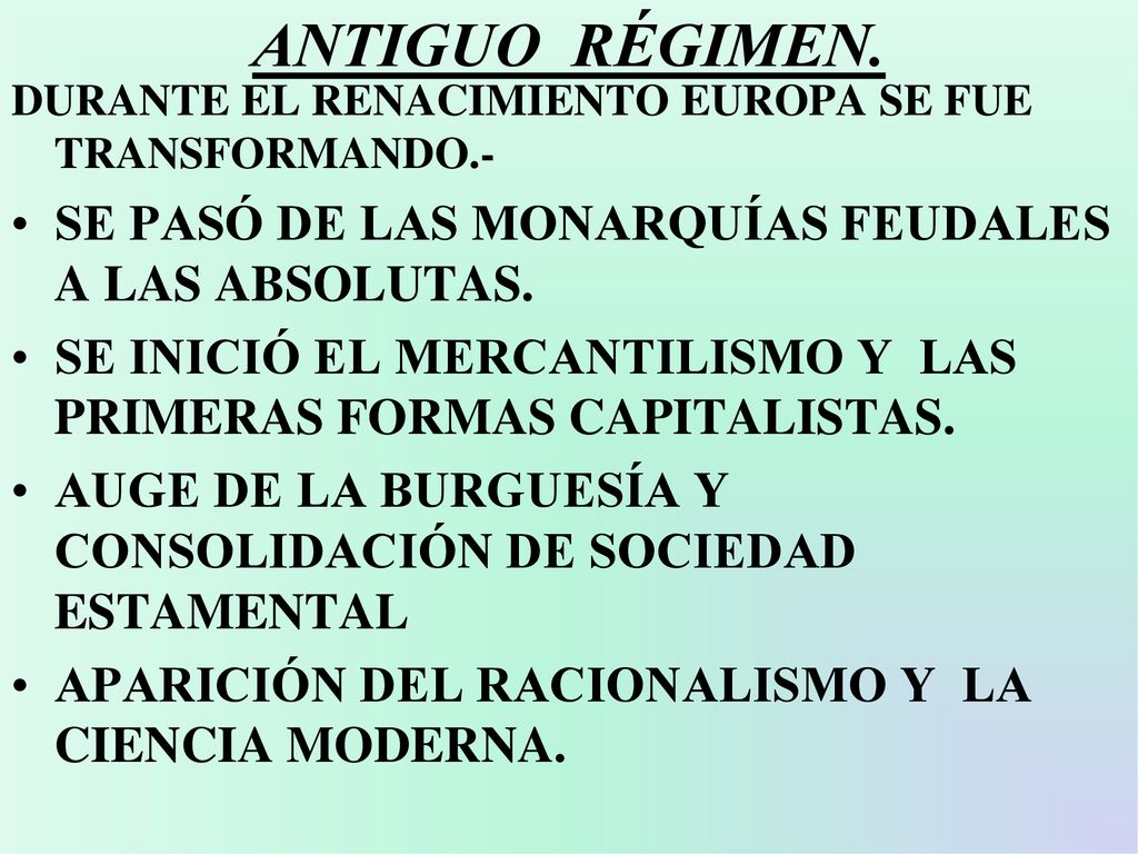 ANTIGUO RÉGIMEN. SE PASÓ DE LAS MONARQUÍAS FEUDALES A LAS ABSOLUTAS.