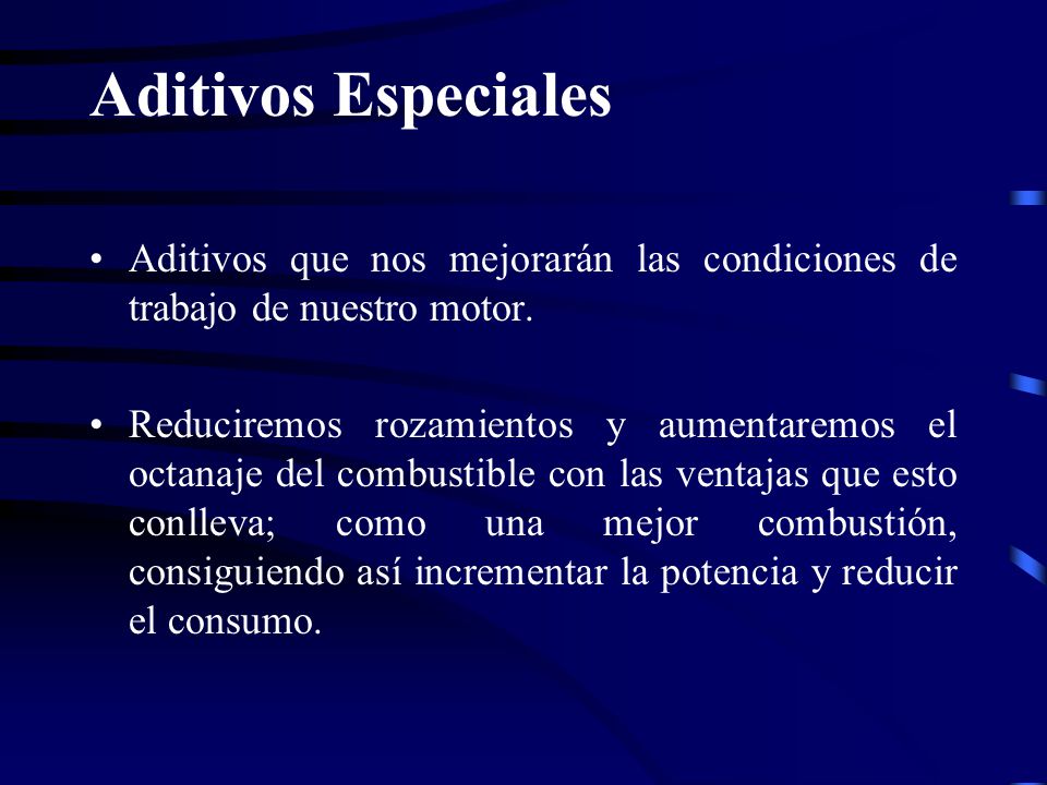 Aditivos Especiales Aditivos que nos mejorarán las condiciones de trabajo de nuestro motor.