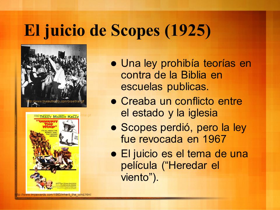 El juicio de Scopes (1925) Una ley prohibía teorías en contra de la Biblia en escuelas publicas. Creaba un conflicto entre el estado y la iglesia.