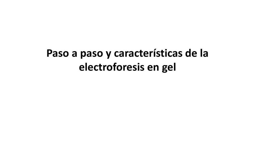 Paso a paso y características de la electroforesis en gel