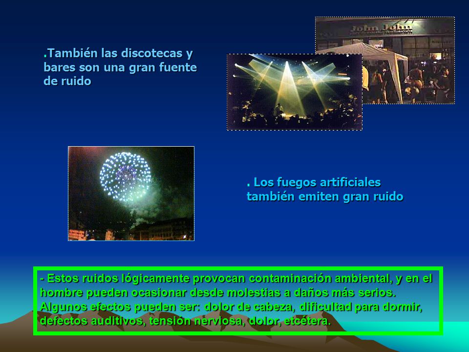 .También las discotecas y bares son una gran fuente de ruido
