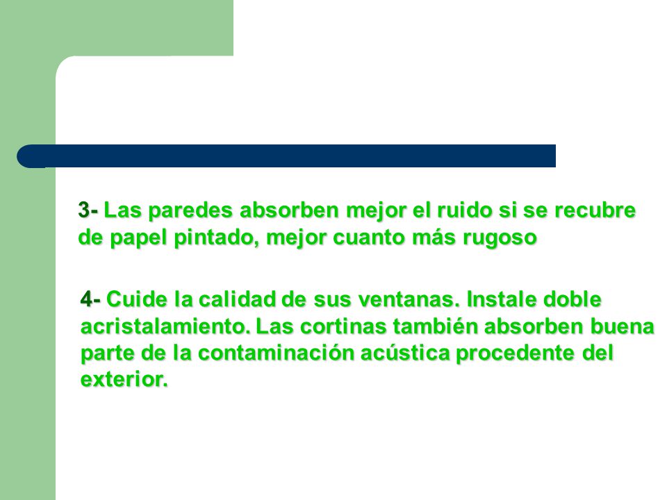 3- Las paredes absorben mejor el ruido si se recubre de papel pintado, mejor cuanto más rugoso