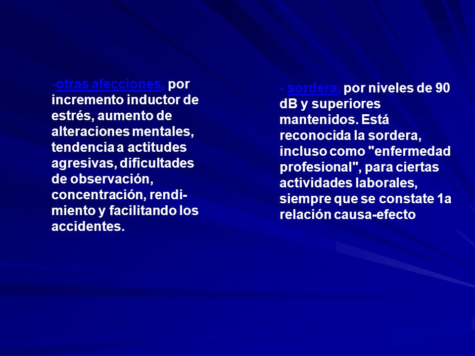 otras afecciones, por incremento inductor de estrés, aumento de alteraciones mentales, tendencia a actitudes agresivas, dificultades