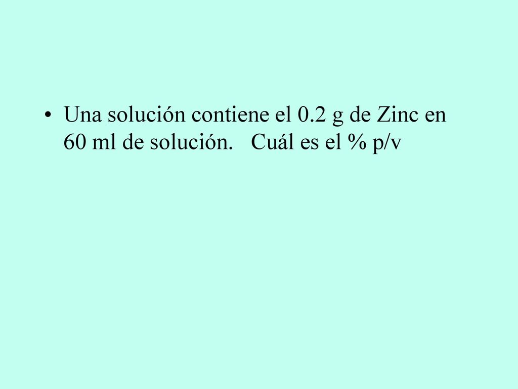 Una solución contiene el 0. 2 g de Zinc en 60 ml de solución