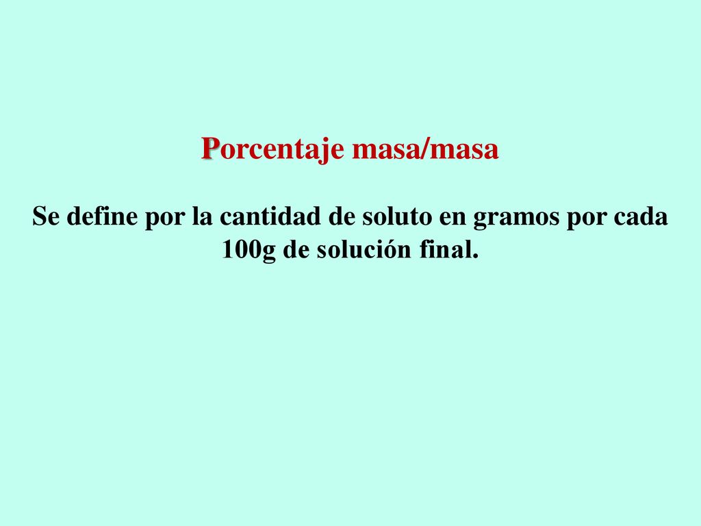 Porcentaje masa/masa Se define por la cantidad de soluto en gramos por cada 100g de solución final.