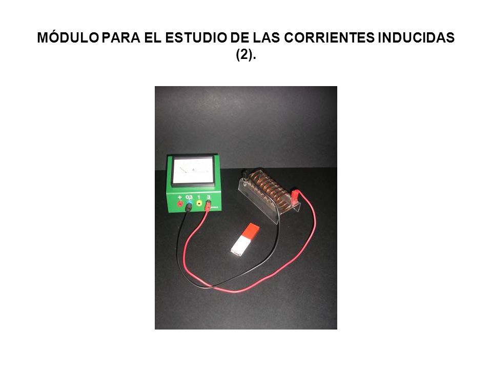 MÓDULO PARA EL ESTUDIO DE LAS CORRIENTES INDUCIDAS (2).