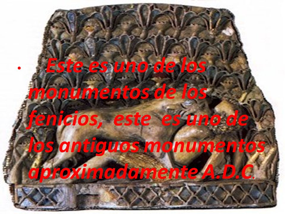 Este es uno de los monumentos de los fenicios, este es uno de los antiguos monumentos aproximadamente A.D.C.