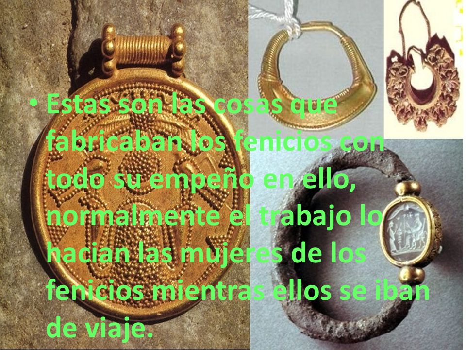 Estas son las cosas que fabricaban los fenicios con todo su empeño en ello, normalmente el trabajo lo hacian las mujeres de los fenicios mientras ellos se iban de viaje.