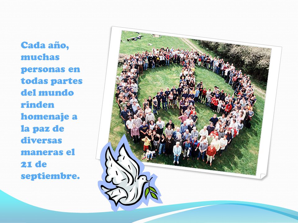 Cada año, muchas personas en todas partes del mundo rinden homenaje a la paz de diversas maneras el 21 de septiembre.