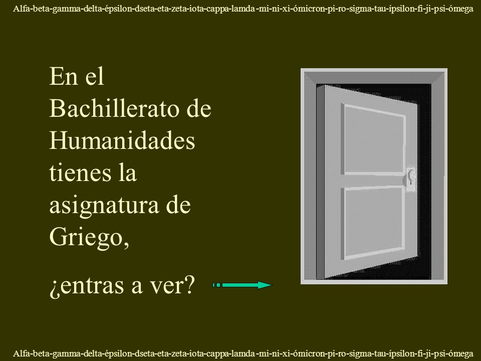 En el Bachillerato de Humanidades tienes la asignatura de Griego,