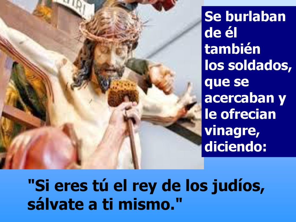Si eres tú el rey de los judíos, sálvate a ti mismo.