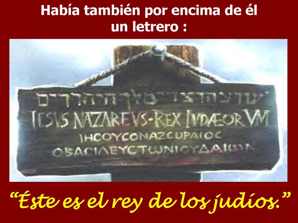Había también por encima de él un letrero :