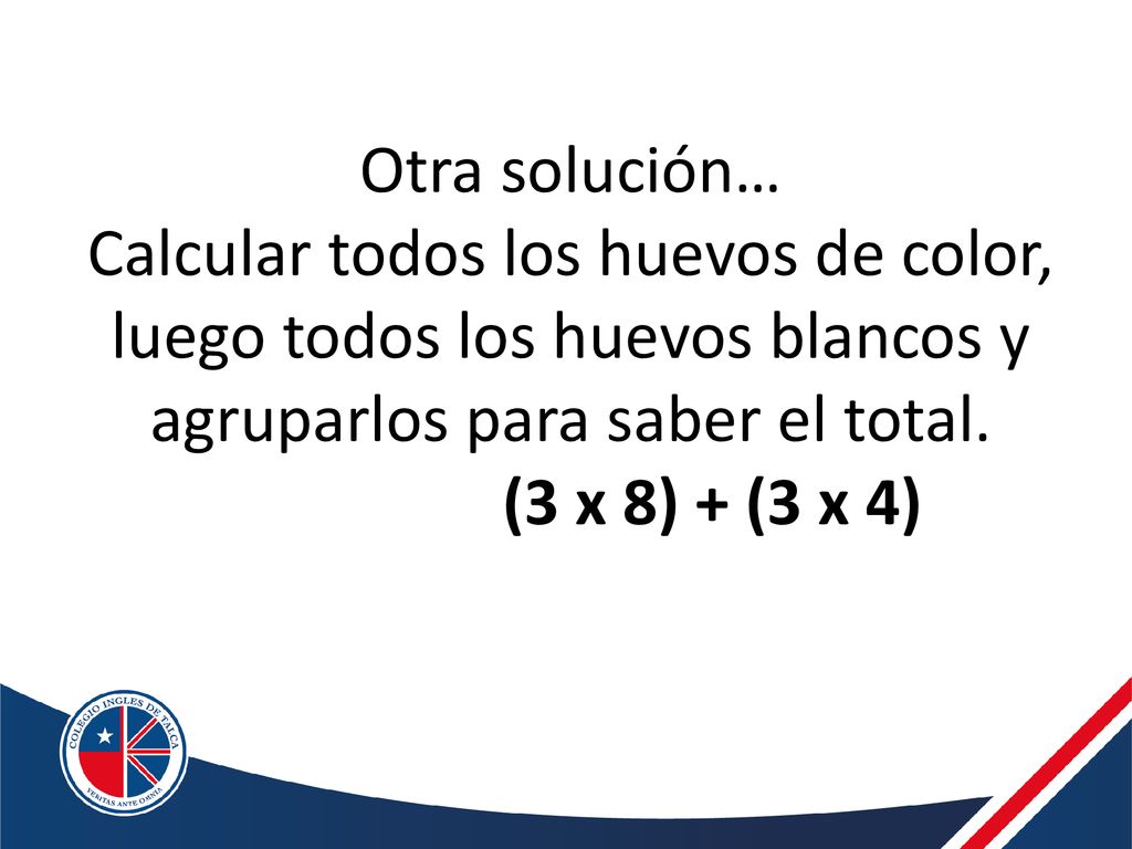 Otra solución… Calcular todos los huevos de color, luego todos los huevos blancos y agruparlos para saber el total.