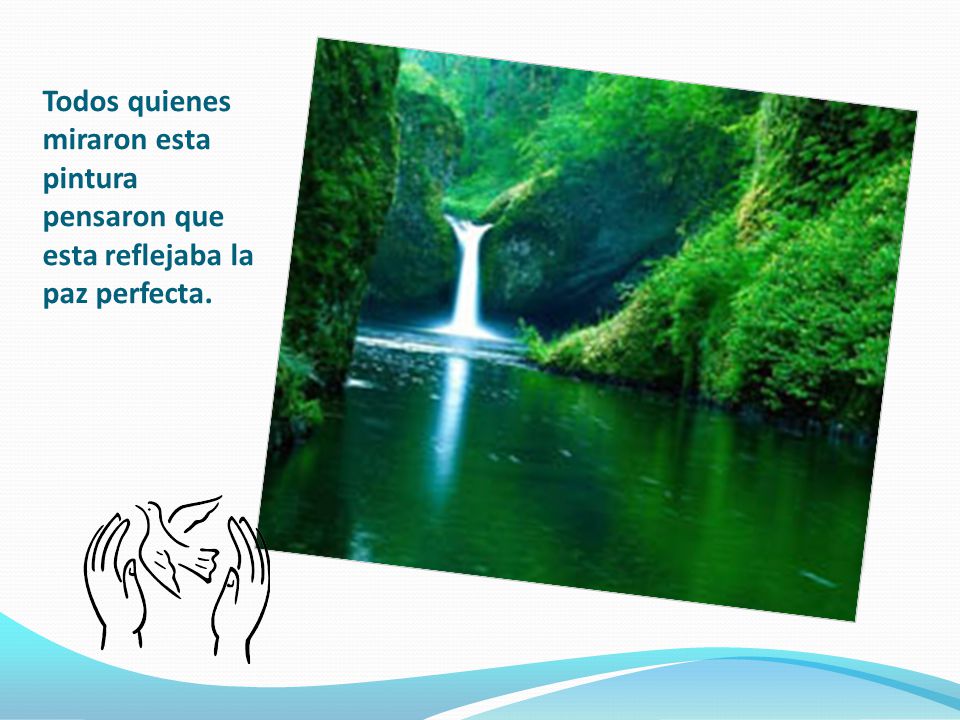 Todos quienes miraron esta pintura pensaron que esta reflejaba la paz perfecta.