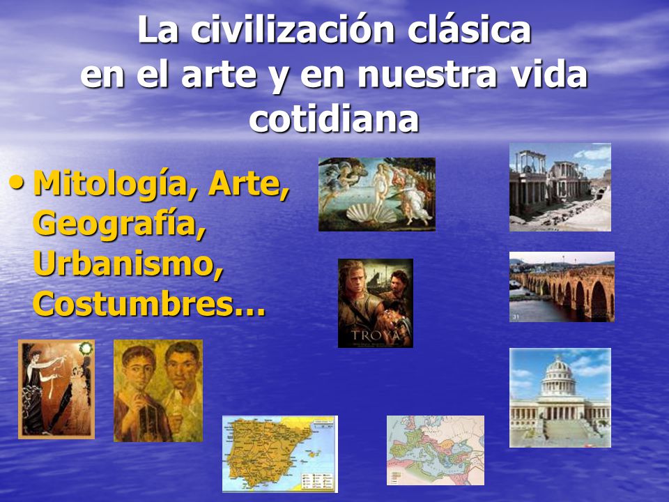 La civilización clásica en el arte y en nuestra vida cotidiana