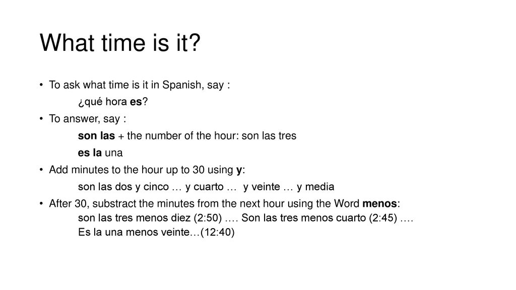 What time is it To ask what time is it in Spanish, say :