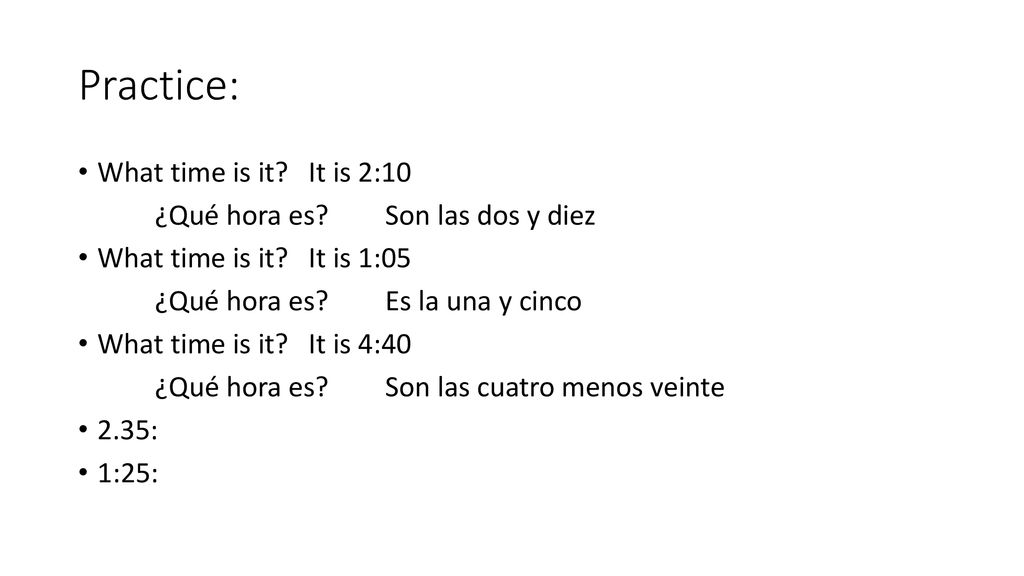 Practice: What time is it It is 2:10 ¿Qué hora es Son las dos y diez