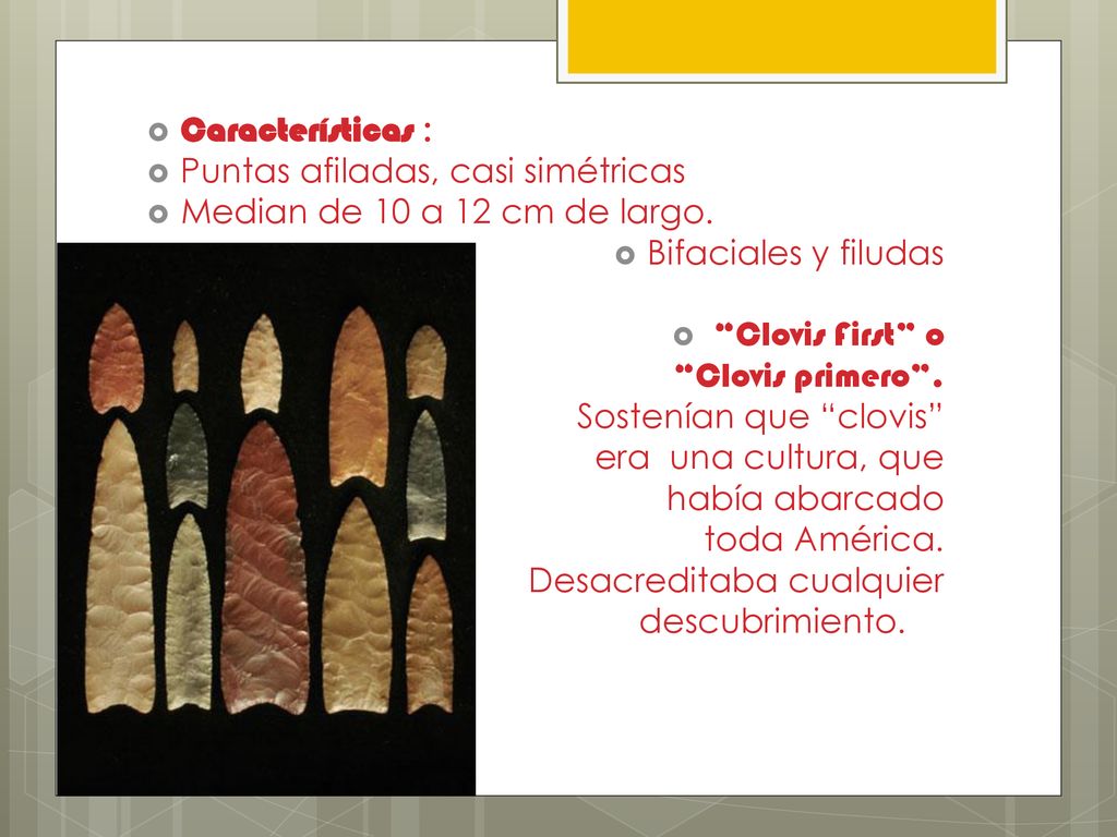 Características : Puntas afiladas, casi simétricas. Median de 10 a 12 cm de largo. Bifaciales y filudas.