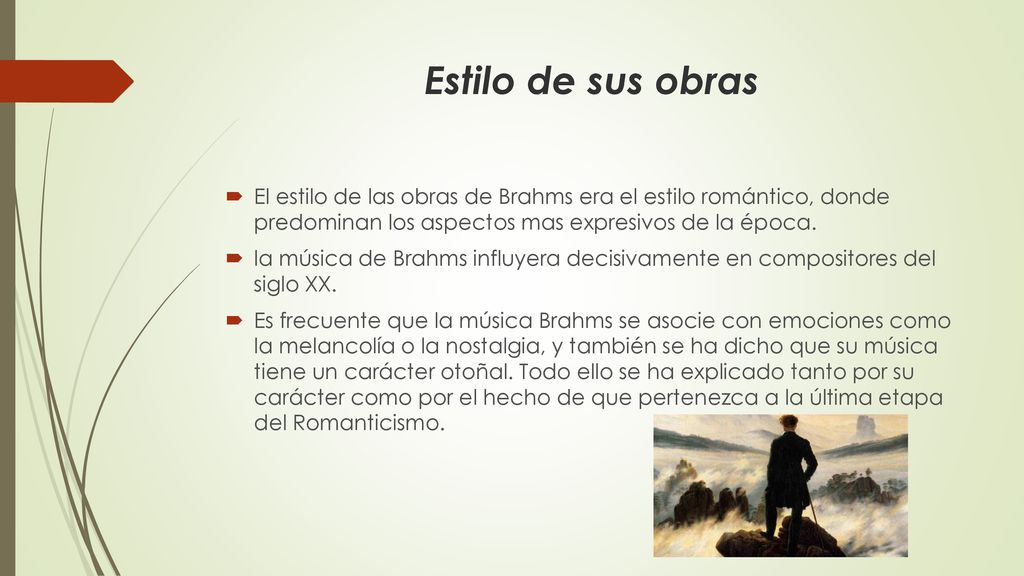 Estilo de sus obras El estilo de las obras de Brahms era el estilo romántico, donde predominan los aspectos mas expresivos de la época.