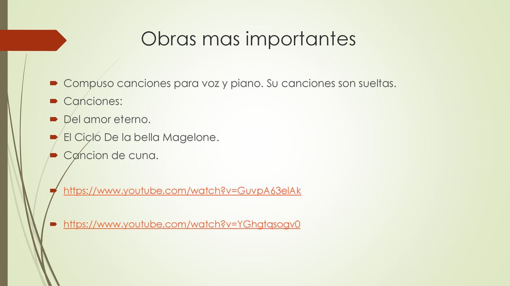 Obras mas importantes Compuso canciones para voz y piano. Su canciones son sueltas. Canciones: Del amor eterno.