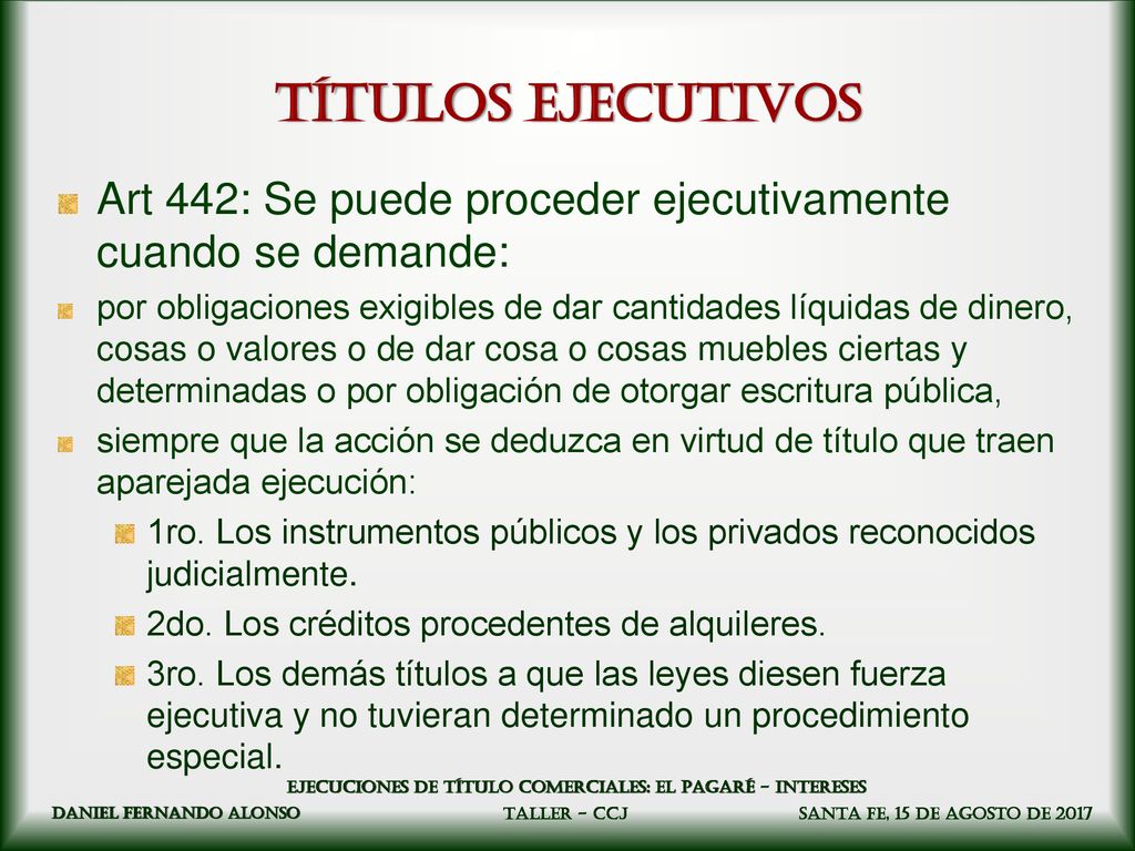 Títulos ejecutivos Art 442: Se puede proceder ejecutivamente cuando se demande: