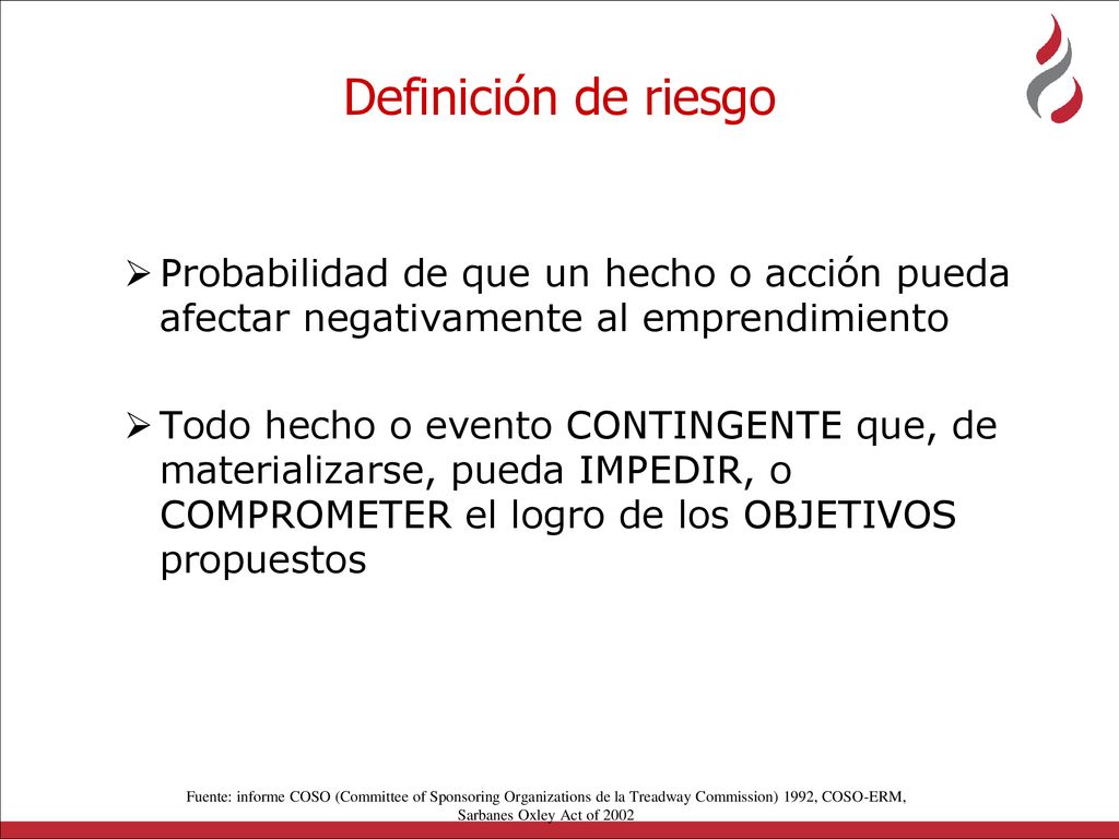 Definición de riesgo Probabilidad de que un hecho o acción pueda afectar negativamente al emprendimiento.