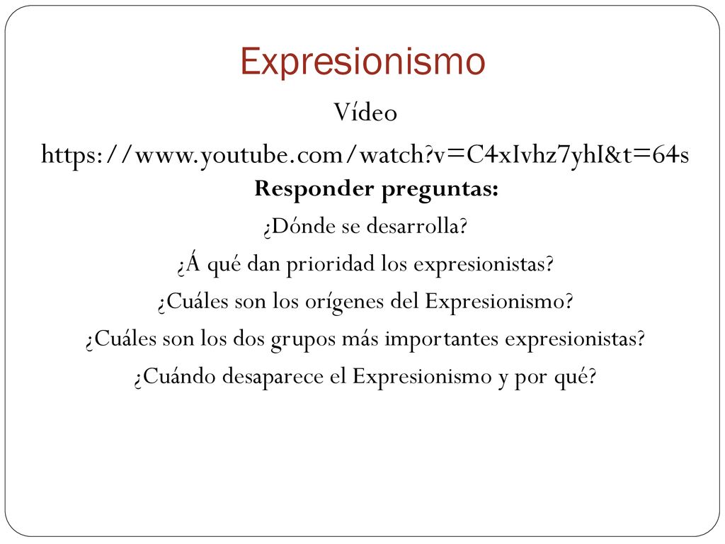 Expresionismo Vídeo.   v=C4xIvhz7yhI&t=64s Responder preguntas: ¿Dónde se desarrolla