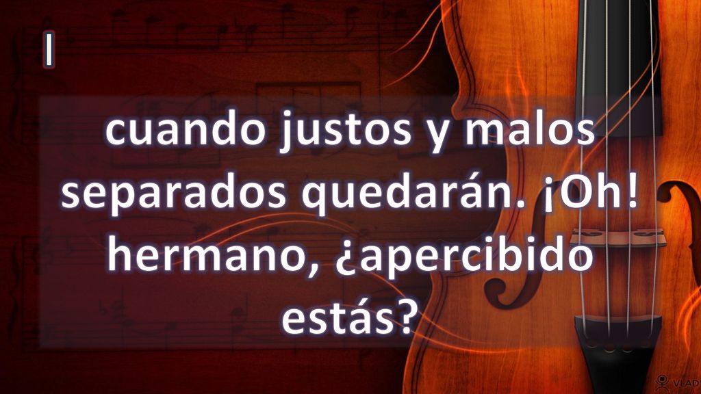 I cuando justos y malos separados quedarán. ¡Oh! hermano, ¿apercibido estás