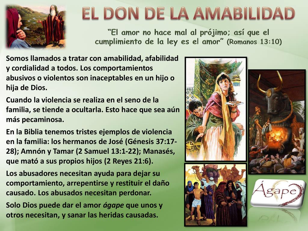 EL DON DE LA AMABILIDAD El amor no hace mal al prójimo; así que el cumplimiento de la ley es el amor (Romanos 13:10)