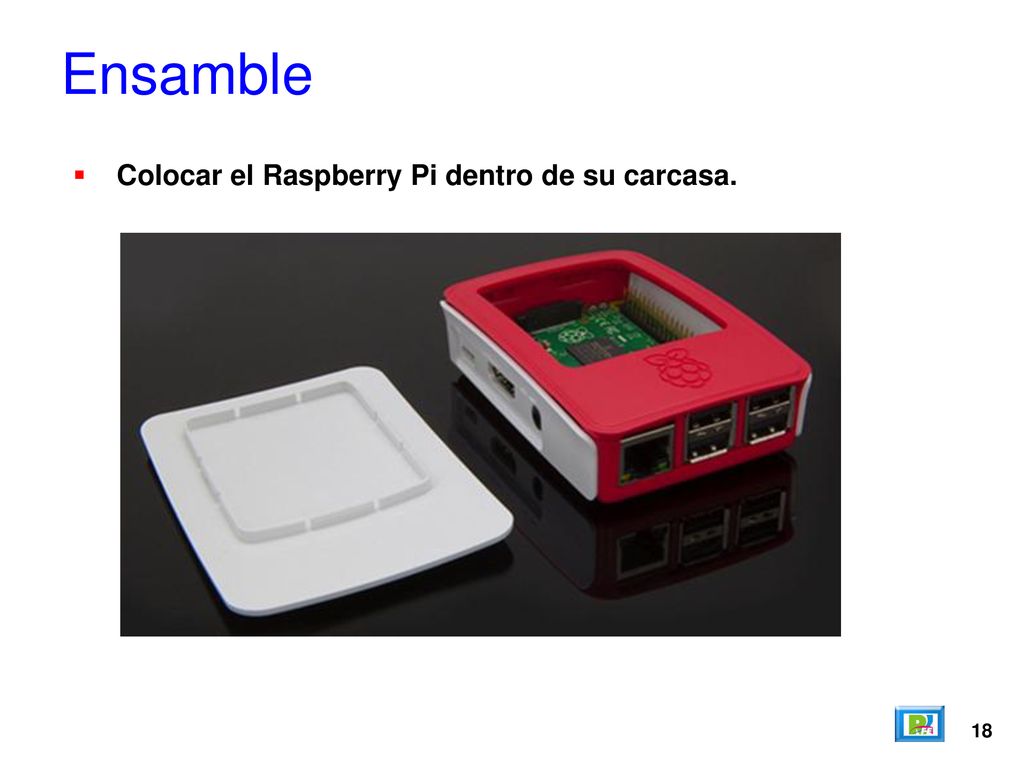 Ensamble Colocar el Raspberry Pi dentro de su carcasa. 18