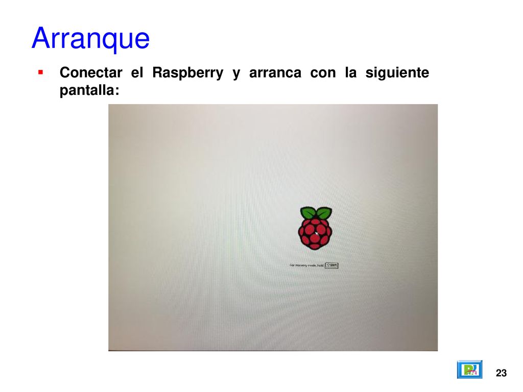 Arranque Conectar el Raspberry y arranca con la siguiente pantalla: 23