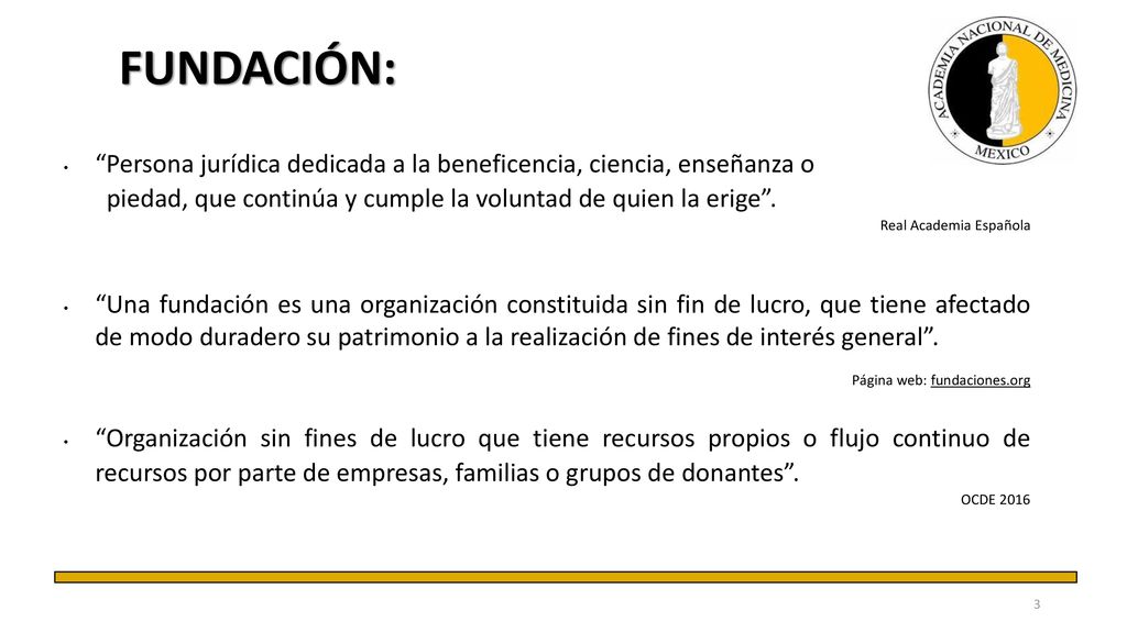 FUNDACIÓN: Persona jurídica dedicada a la beneficencia, ciencia, enseñanza o. piedad, que continúa y cumple la voluntad de quien la erige .