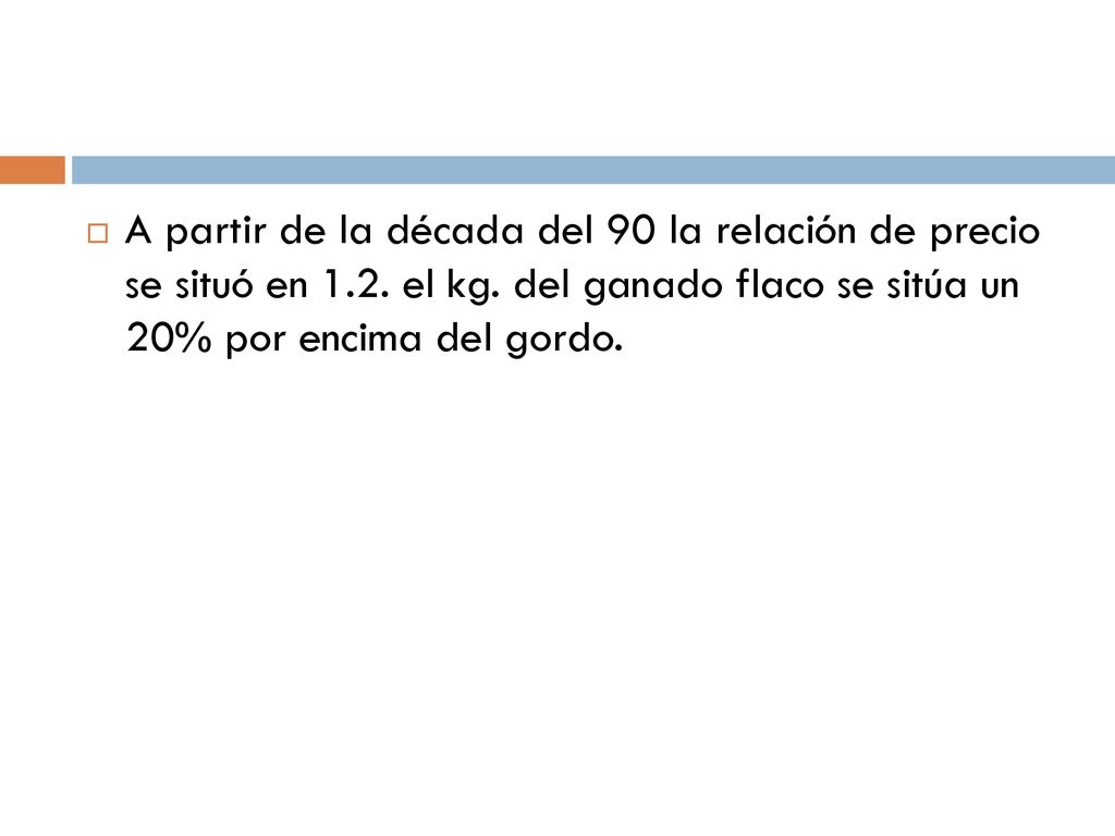 A partir de la década del 90 la relación de precio se situó en 1. 2