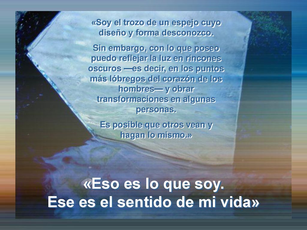 «Eso es lo que soy. Ese es el sentido de mi vida»